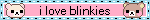 i love blinkies